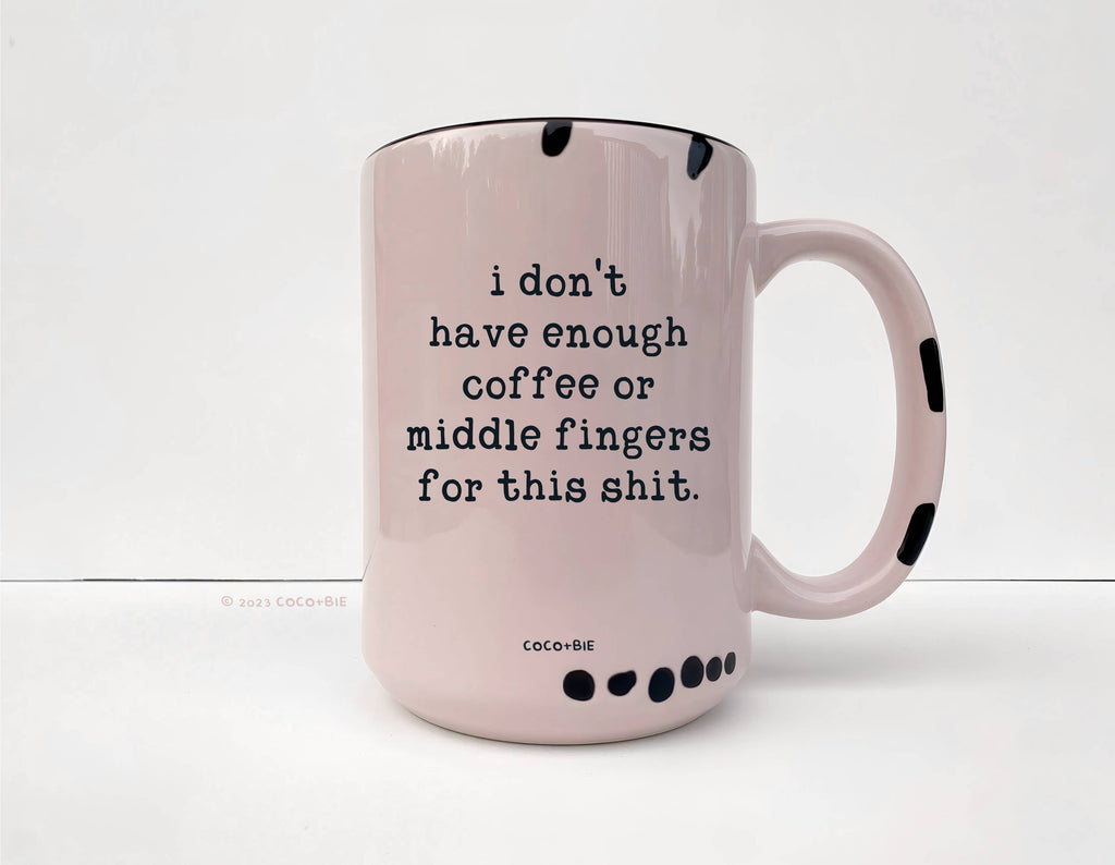 Coco + Bie - Not Enough Middle Fingers - 15oz Mug, Funny, Sarcasm, Quote