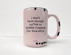 Coco + Bie - Not Enough Middle Fingers - 15oz Mug, Funny, Sarcasm, Quote