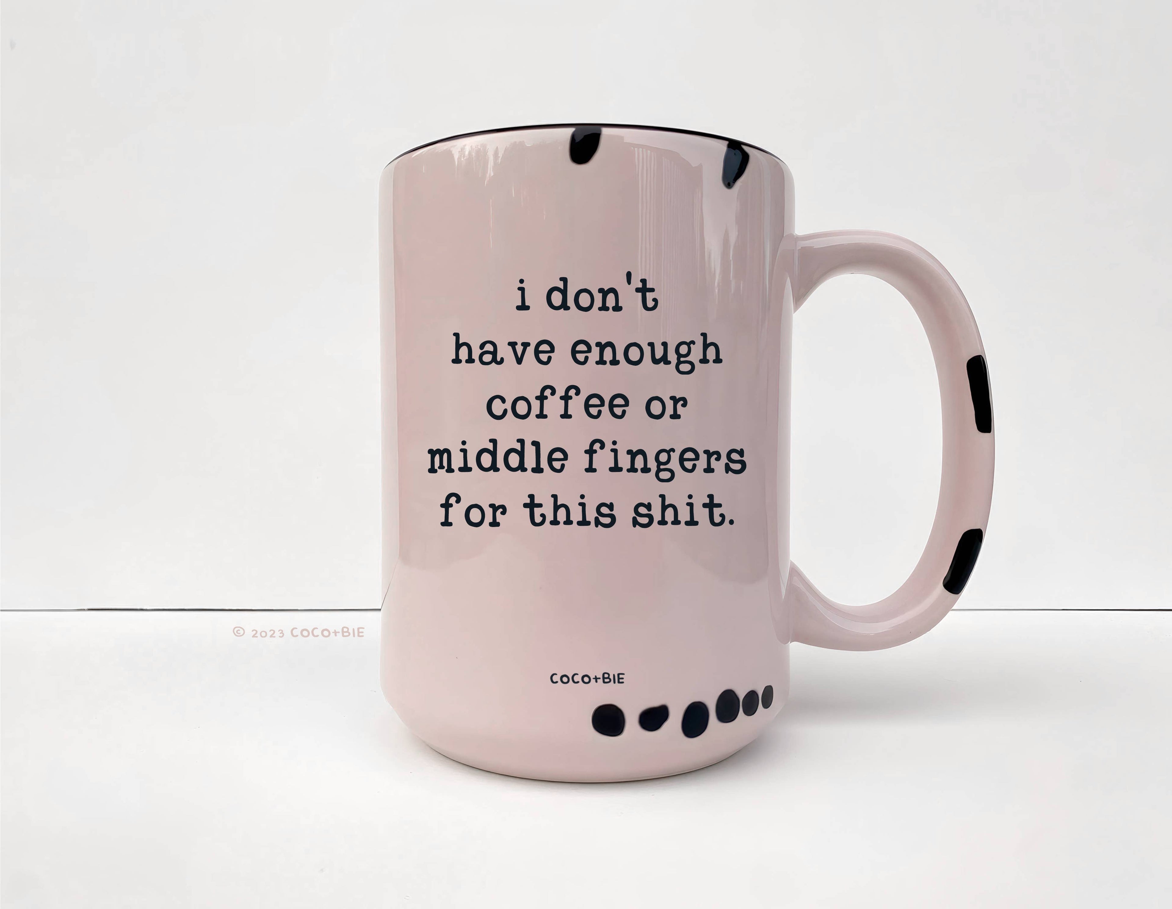 Coco + Bie - Not Enough Middle Fingers - 15oz Mug, Funny, Sarcasm, Quote