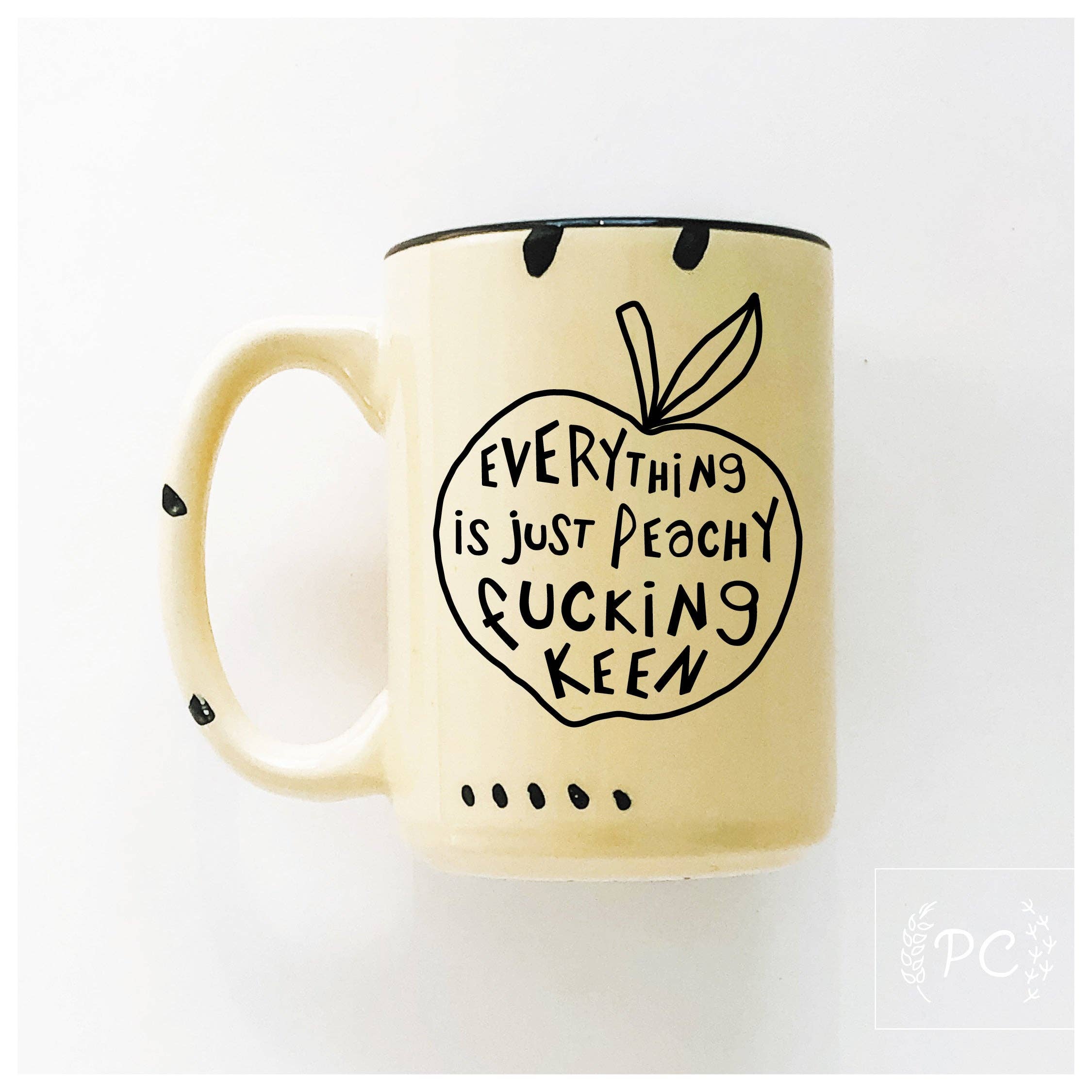 Prairie Chick Prints - Everything is just peachy fucking keen | ceramic mug