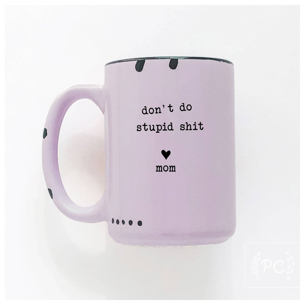 Prairie Chick Prints - Don't do stupid shit love mom | ceramic mug