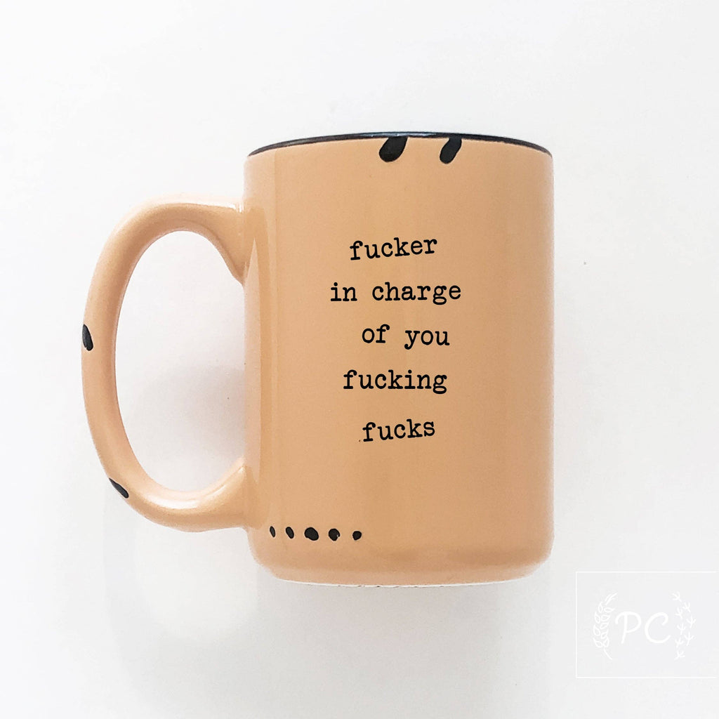 Prairie Chick Prints - Fucker In Charge Of You Fucking Fucks | Ceramic Mug  | Sweary | Funny