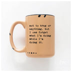 Prairie Chick Prints - Not To Brag Or Anything, But I Can Forget What I’m Doing While I’m Doing It. | Ceramic Mug