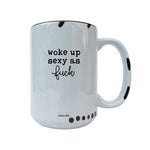 Woke Up Sexy As F*ck Mug - Funny  Mugs, Sweary Mug, Morning