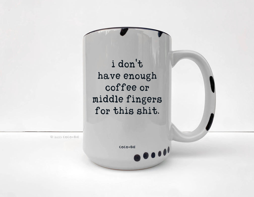 Coco + Bie - Not Enough Middle Fingers - 15oz Mug, Funny, Sarcasm, Quote