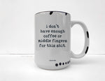 Coco + Brie - Not Enough Middle Fingers - 15oz Mug, Funny, Sarcasm, Quote