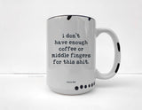 Coco + Brie - Not Enough Middle Fingers - 15oz Mug, Funny, Sarcasm, Quote