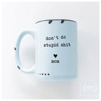 Prairie Chick Prints - Don't do stupid shit love mom | ceramic mug