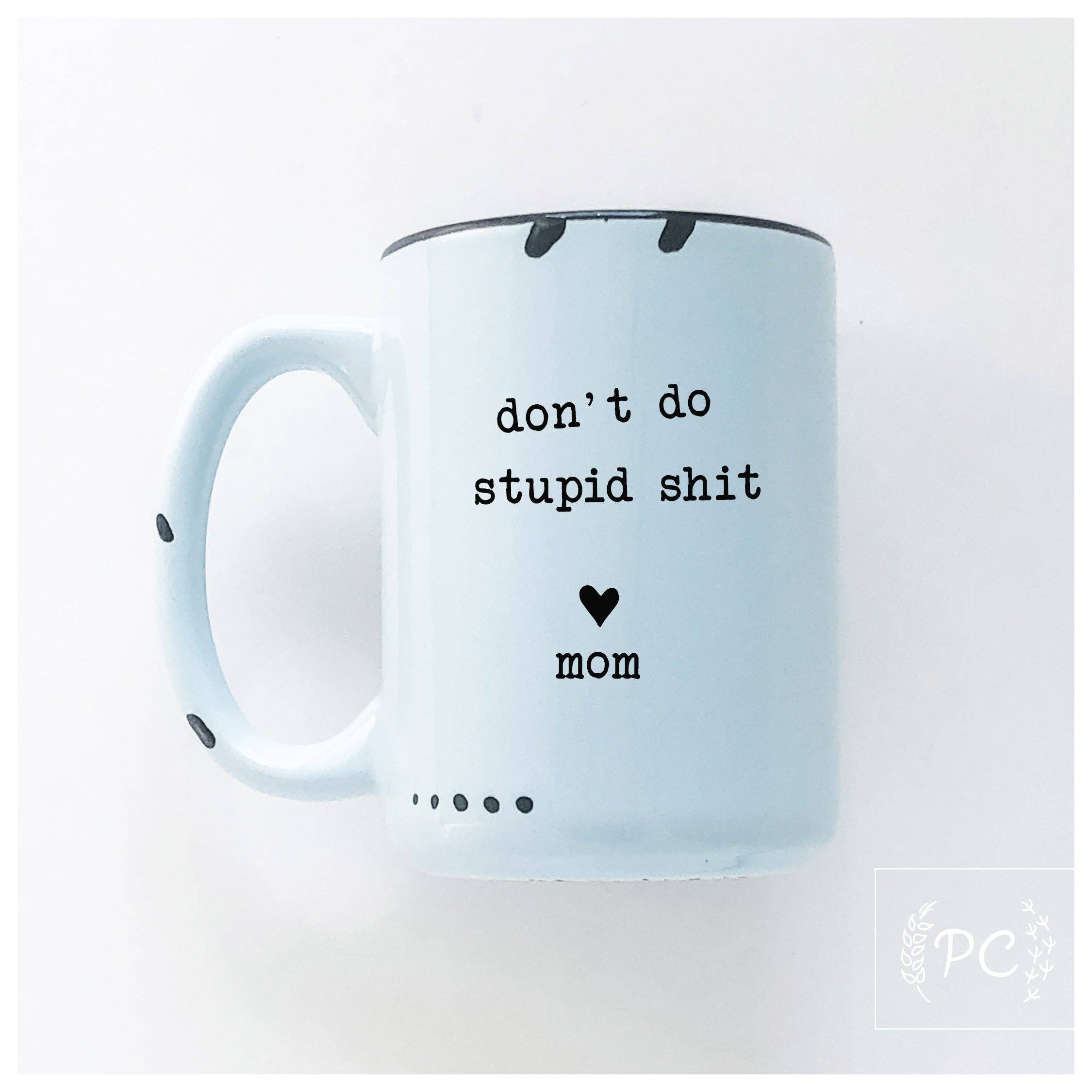 Prairie Chick Prints - Don't do stupid shit love mom | ceramic mug