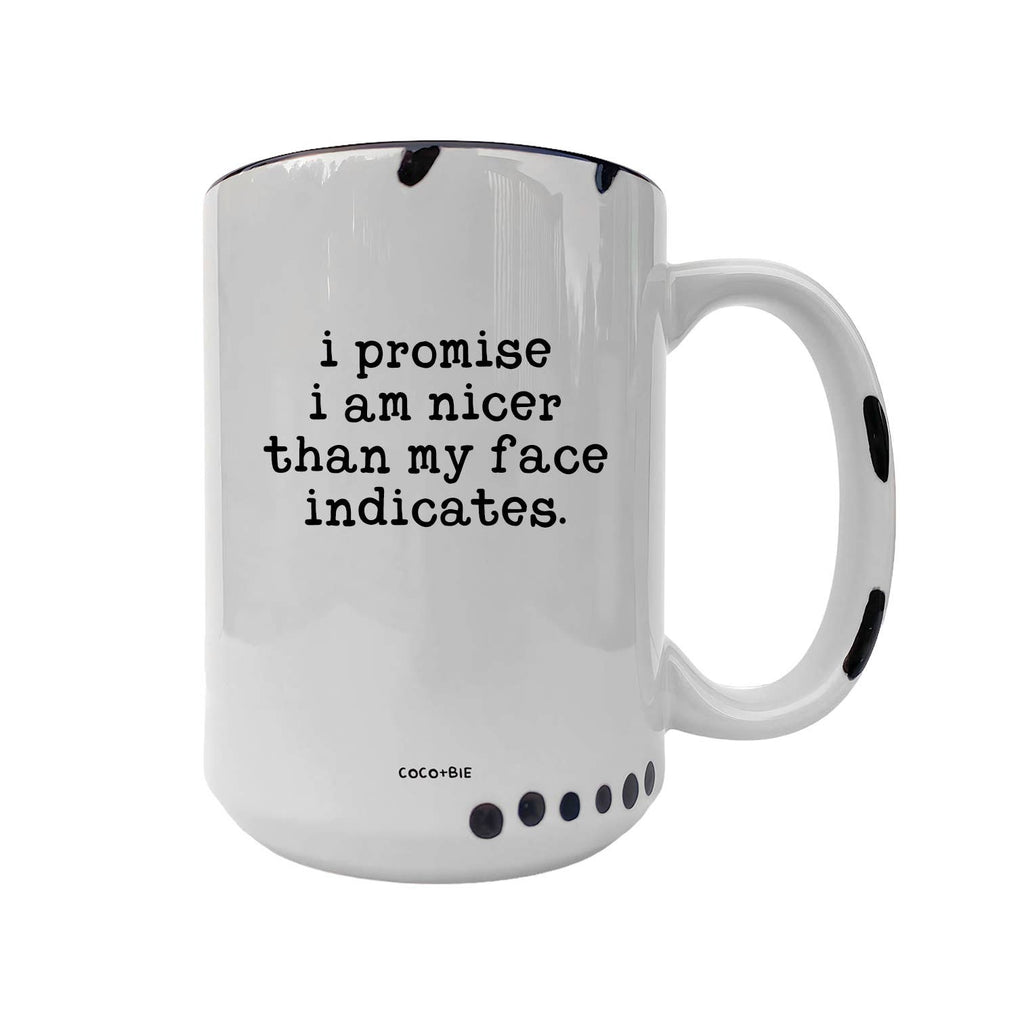 Coco + Bie - Nicer Than My Face Indicates - Funny Mug, Sassy Mug