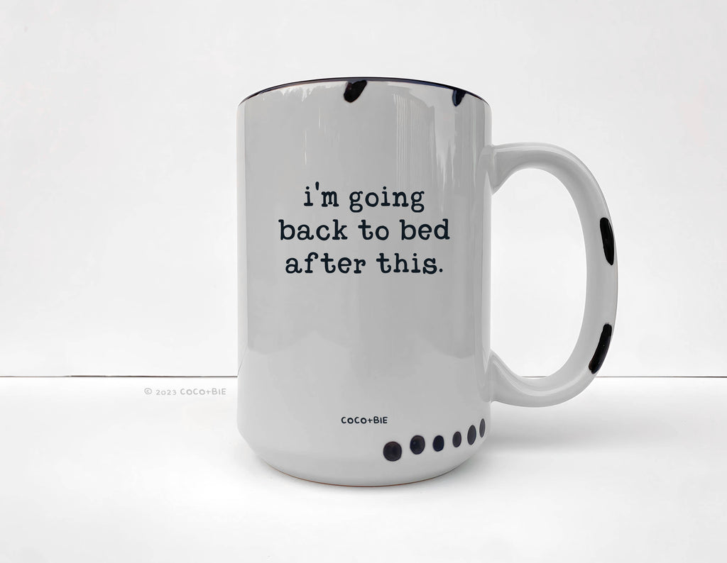 Coco + Bie - I'm Going Back To Bed After This Mug - Funny, Sassy, Saying