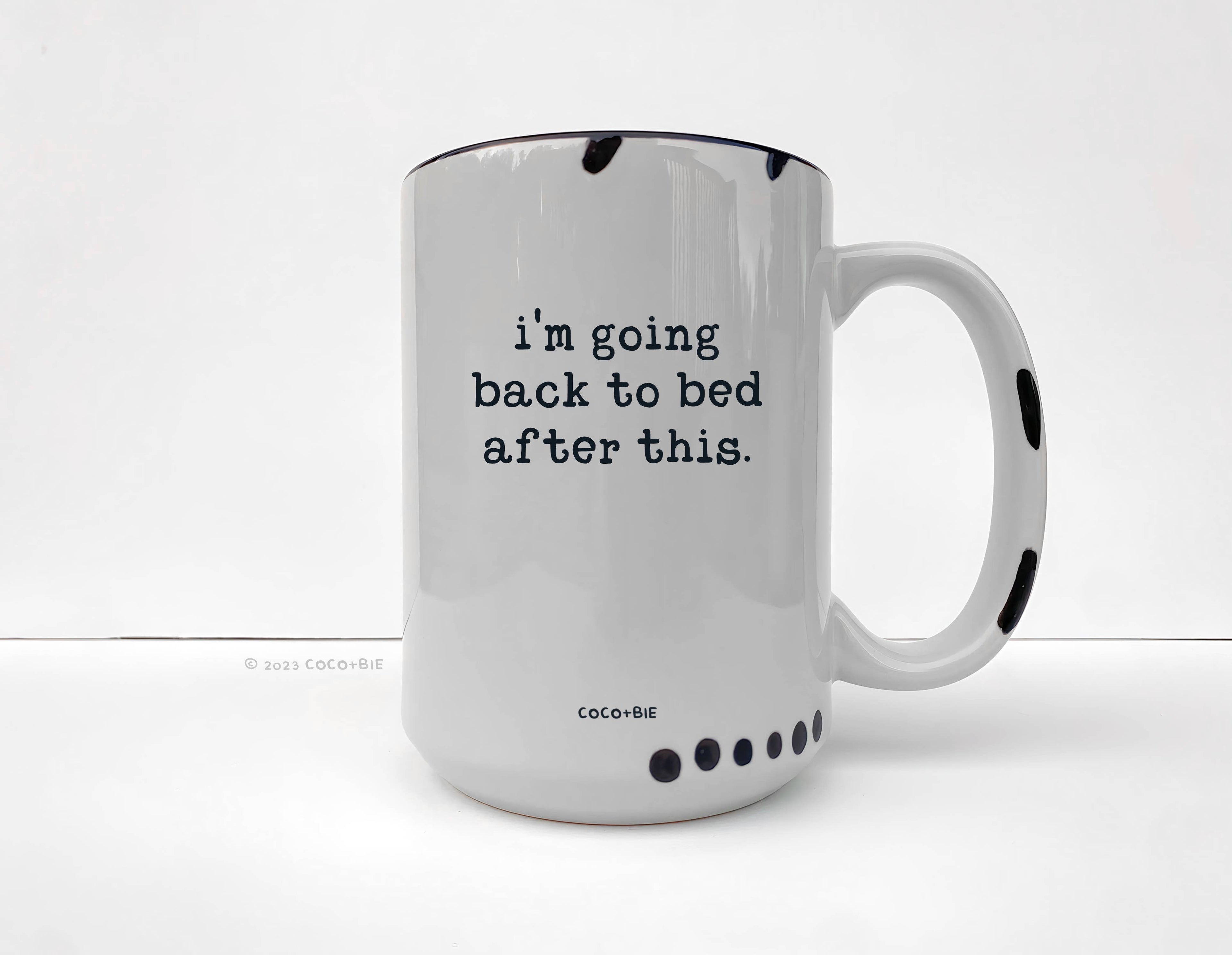 Coco + Bie - I'm Going Back To Bed After This Mug - Funny, Sassy, Saying