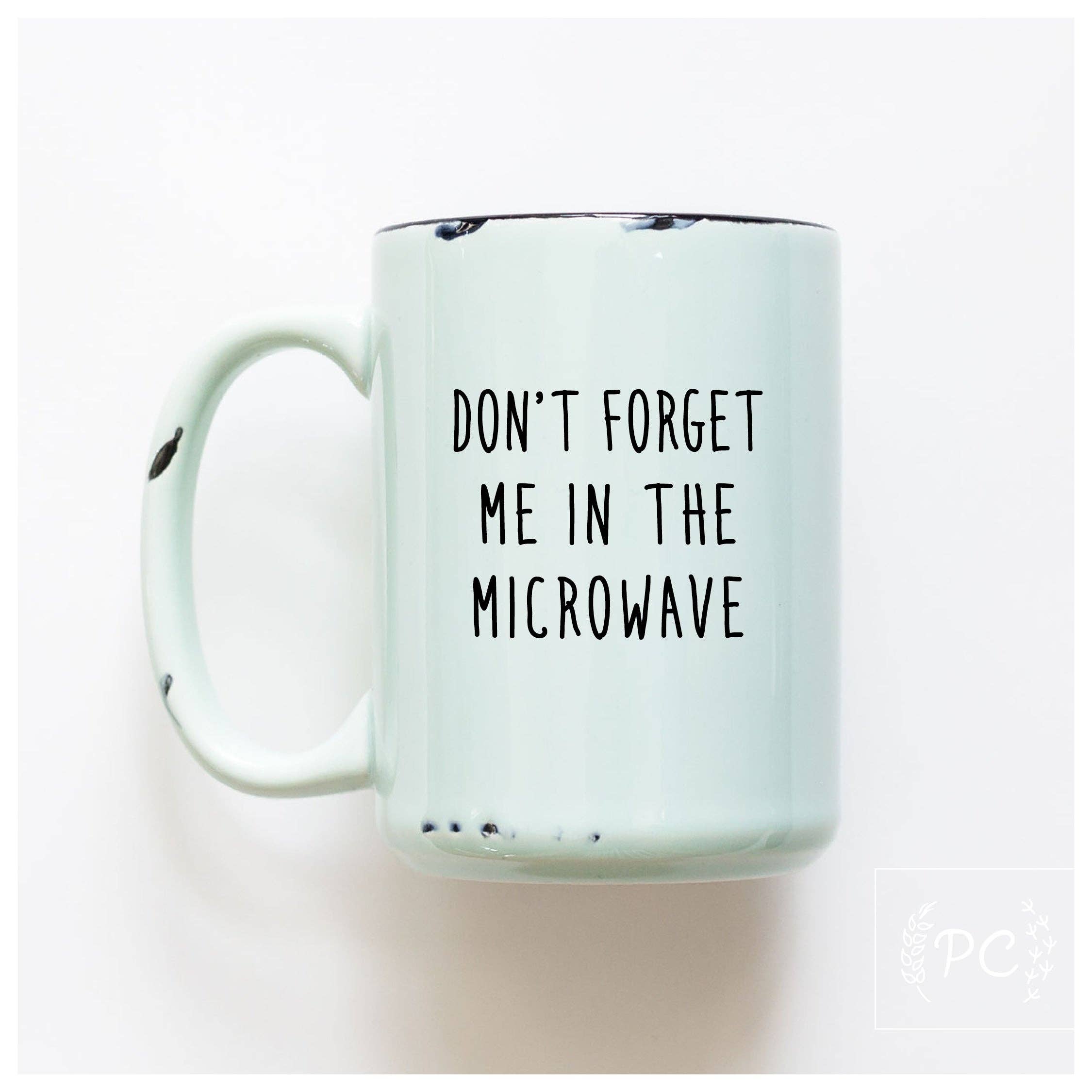 Prairie Chick Prints - Don't forget me in the microwave | ceramic mug
