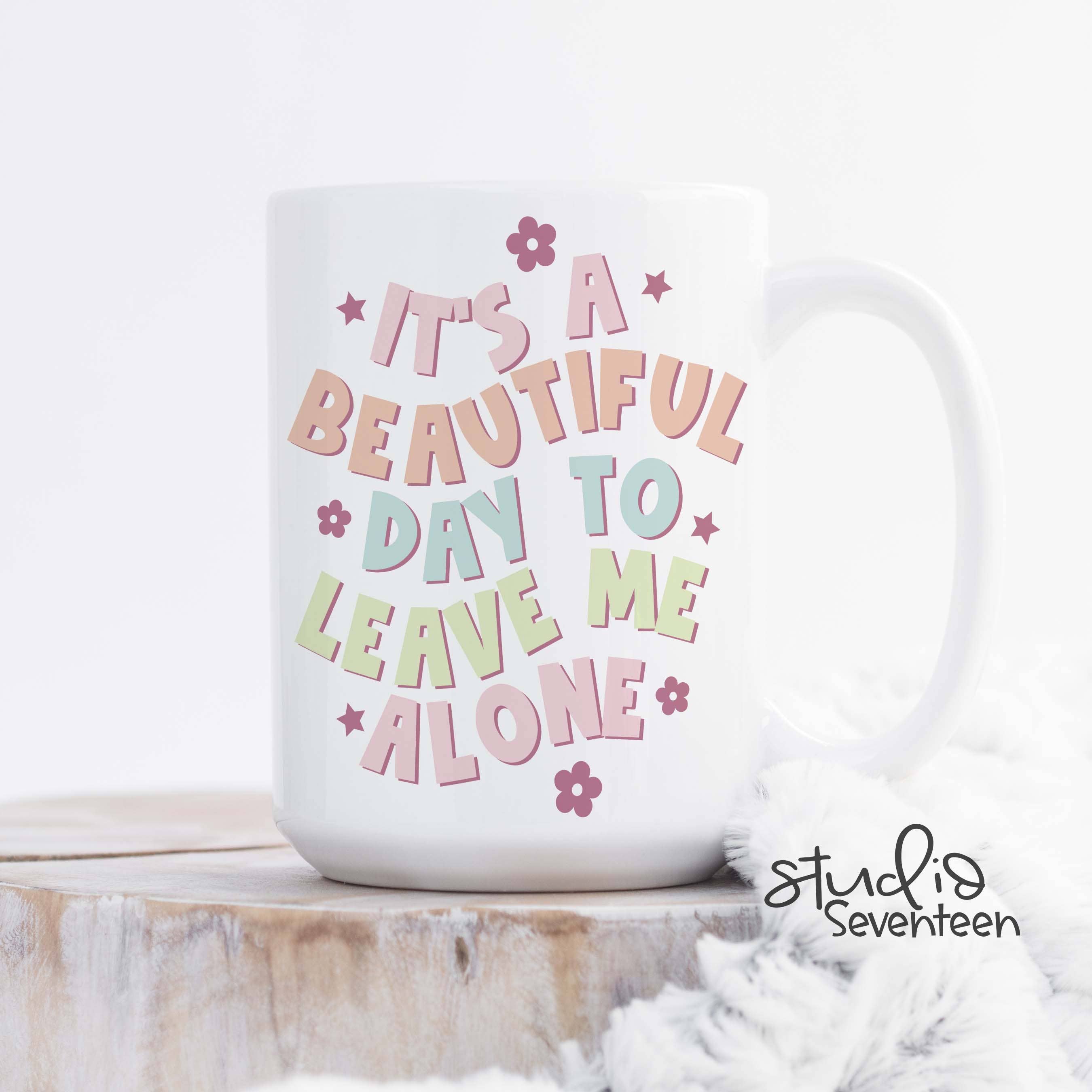 Studio Seventeen - It's A Beautiful Day To Leave Me Alone Coffee Mug