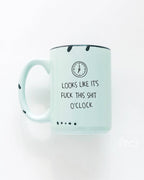 Prairie Chick Prints - Looks Like It's Fuck This Shit O'Clock | Ceramic Mug