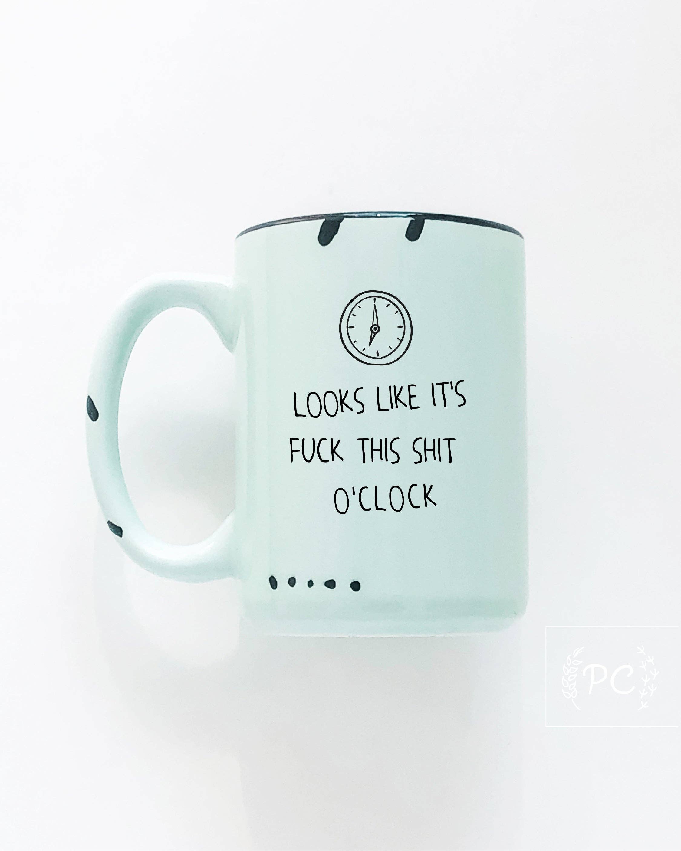 Prairie Chick Prints - Looks Like It's Fuck This Shit O'Clock | Ceramic Mug