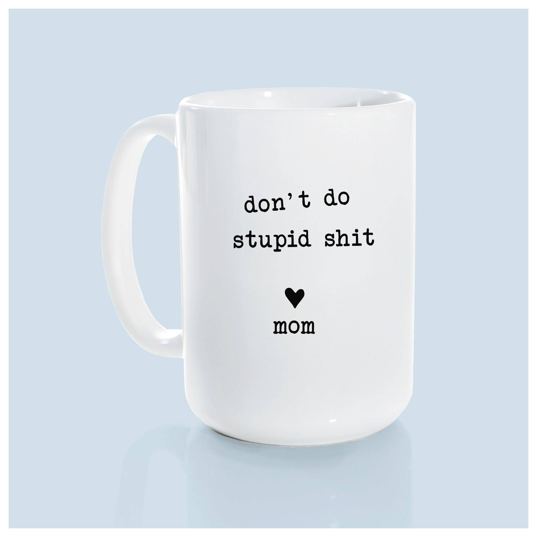 Prairie Chick Prints - Don't do stupid shit love mom | ceramic mug
