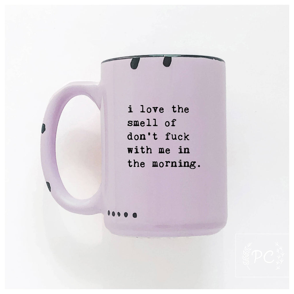 Prairie Chick Prints - I love the smell of don’t fuck with me in the morning | ceramic mug