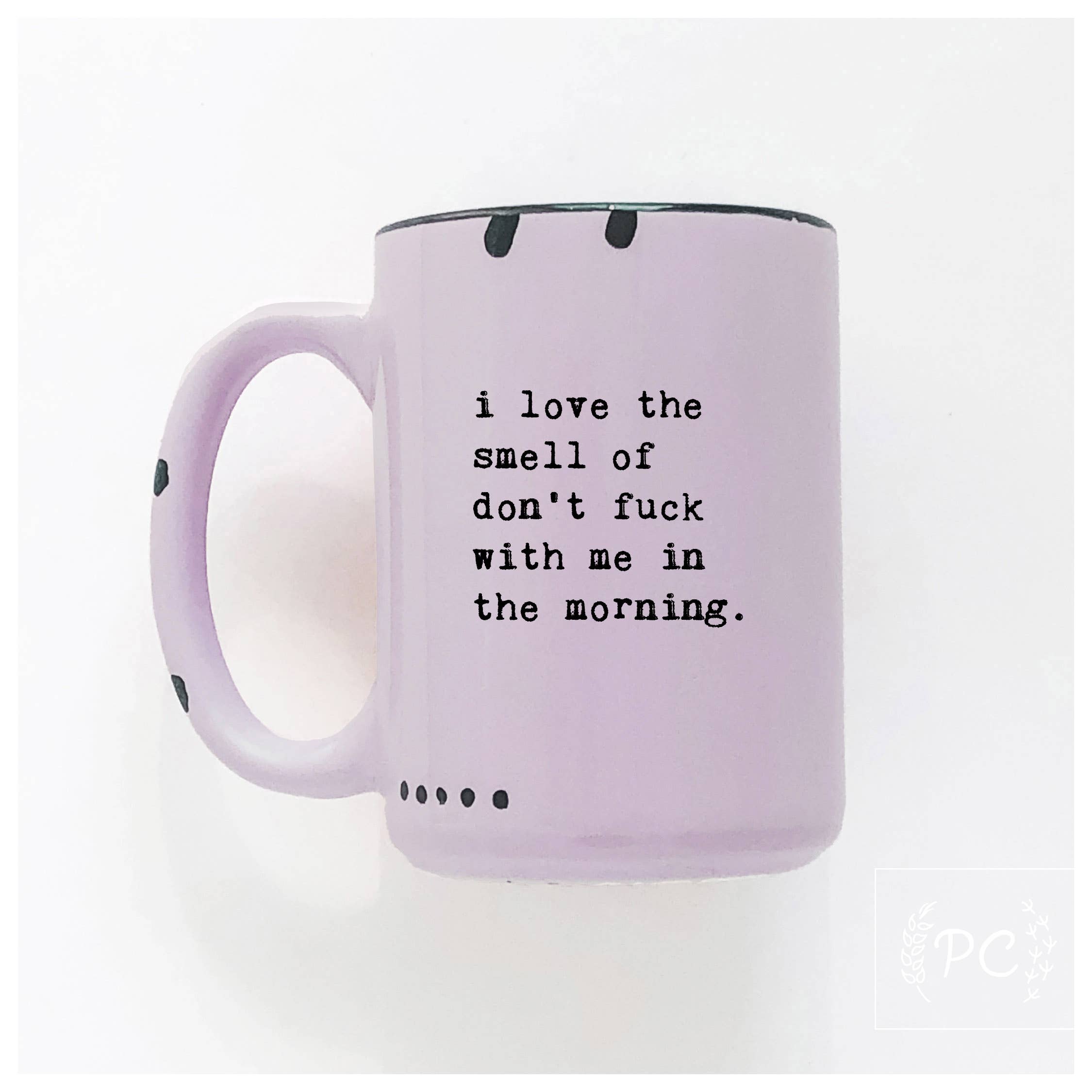 Prairie Chick Prints - I love the smell of don’t fuck with me in the morning | ceramic mug
