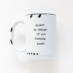 Prairie Chick Prints - Fucker In Charge Of You Fucking Fucks | Ceramic Mug  | Sweary | Funny