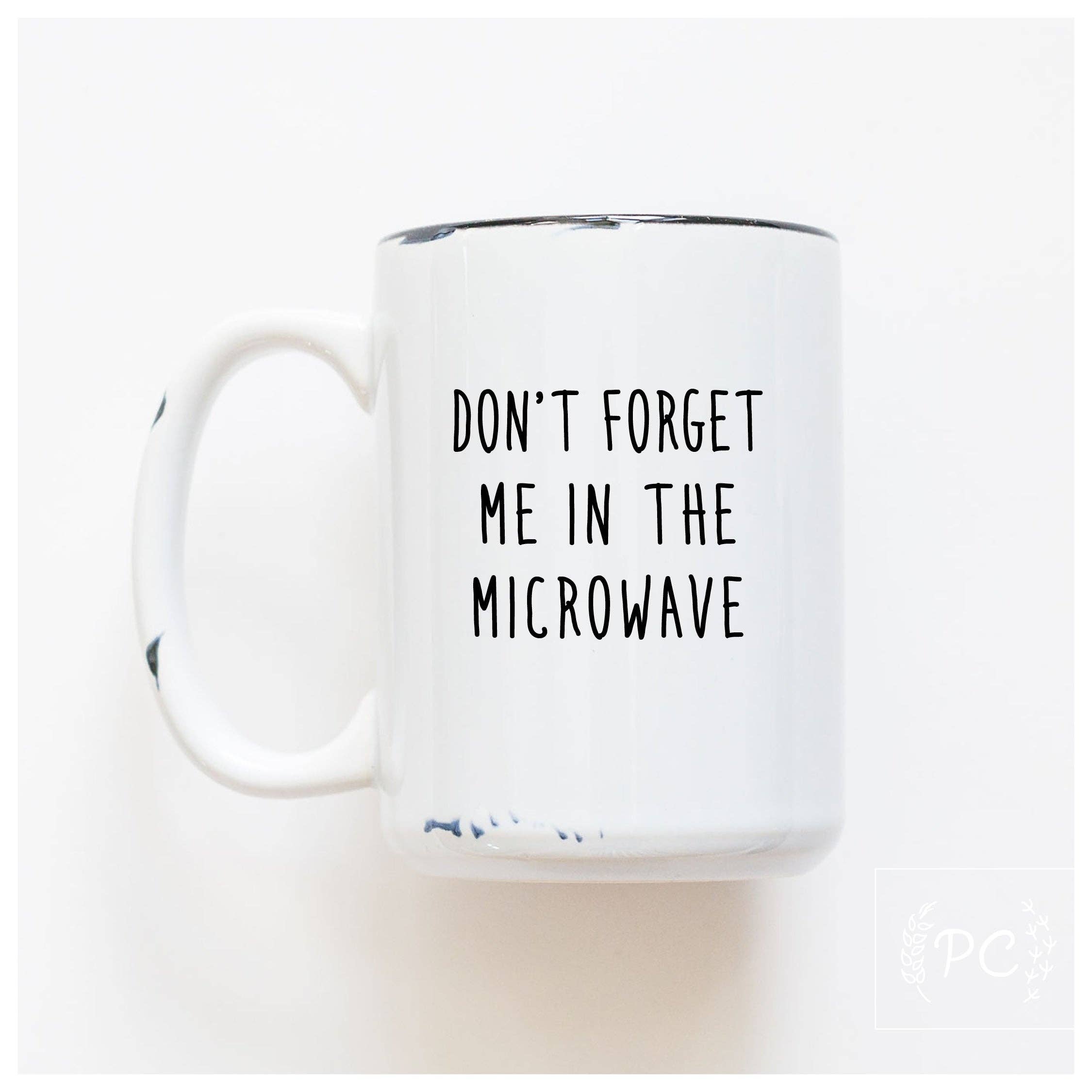 Prairie Chick Prints - Don't forget me in the microwave | ceramic mug
