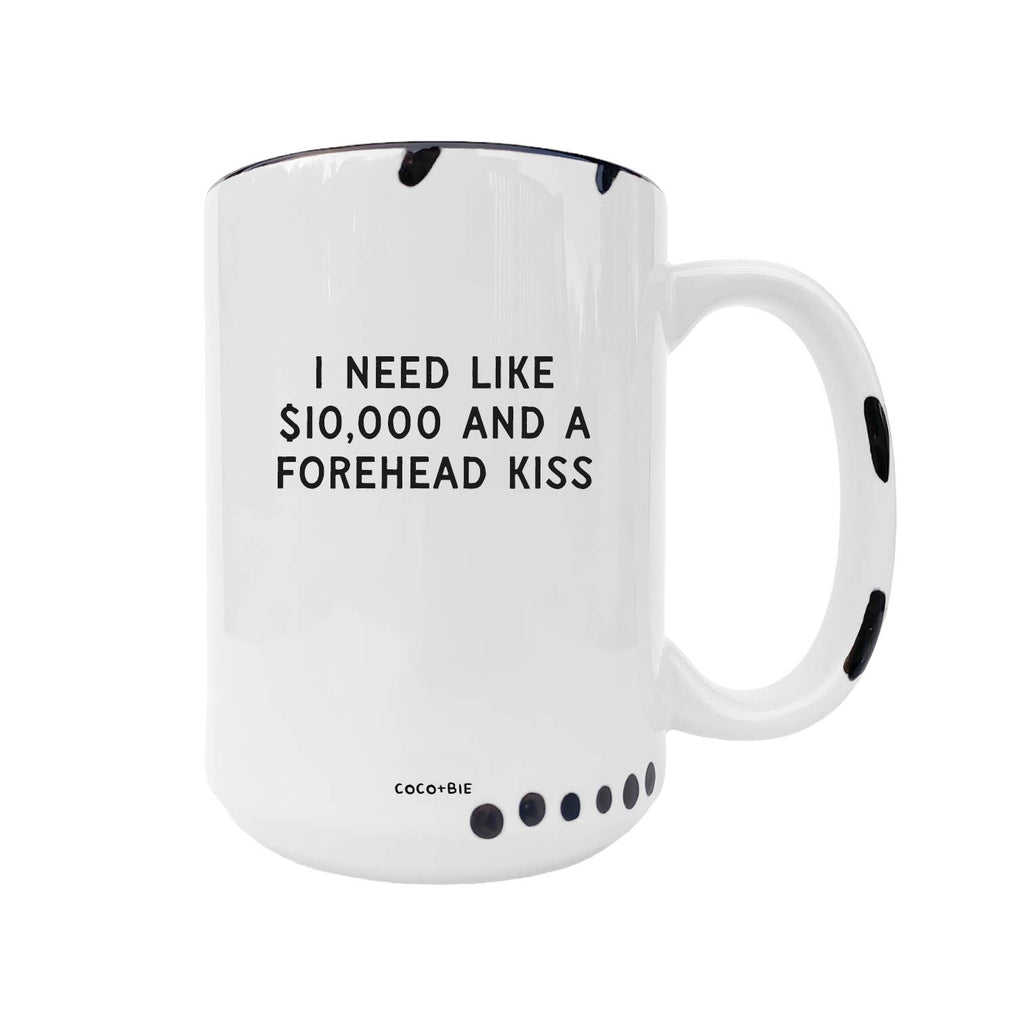 Coco + Bie - Need Like $10,000 And A Forehead Kiss - Coffee Mug, Cute