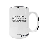 Coco + Bie - Need Like $10,000 And A Forehead Kiss - Coffee Mug, Cute