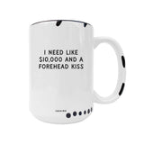 Coco + Brie - Need Like $10,000 And A Forehead Kiss - Coffee Mug, Cute