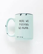Prairie Chick Prints - Here We Fucking Go Again | Ceramic Mug