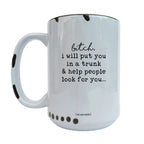 Coco + Bie - I Will Put You In The Trunk 15oz Mug - Sarcasm, Funny, Quote