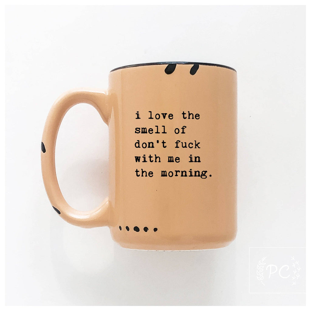 Prairie Chick Prints - I love the smell of don’t fuck with me in the morning | ceramic mug