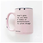 Prairie Chick Prints - Don’t give up you have a bunch of motherfuckers to prove wrong! | ceramic mug