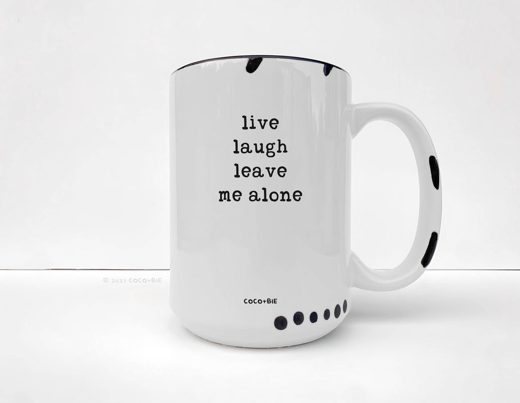 Coco + Bie - Live Laugh Leave Me Alone - 15oz Mug, Funny, Quote, Sassy