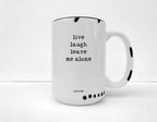 Coco + Bie - Live Laugh Leave Me Alone - 15oz Mug, Funny, Quote, Sassy