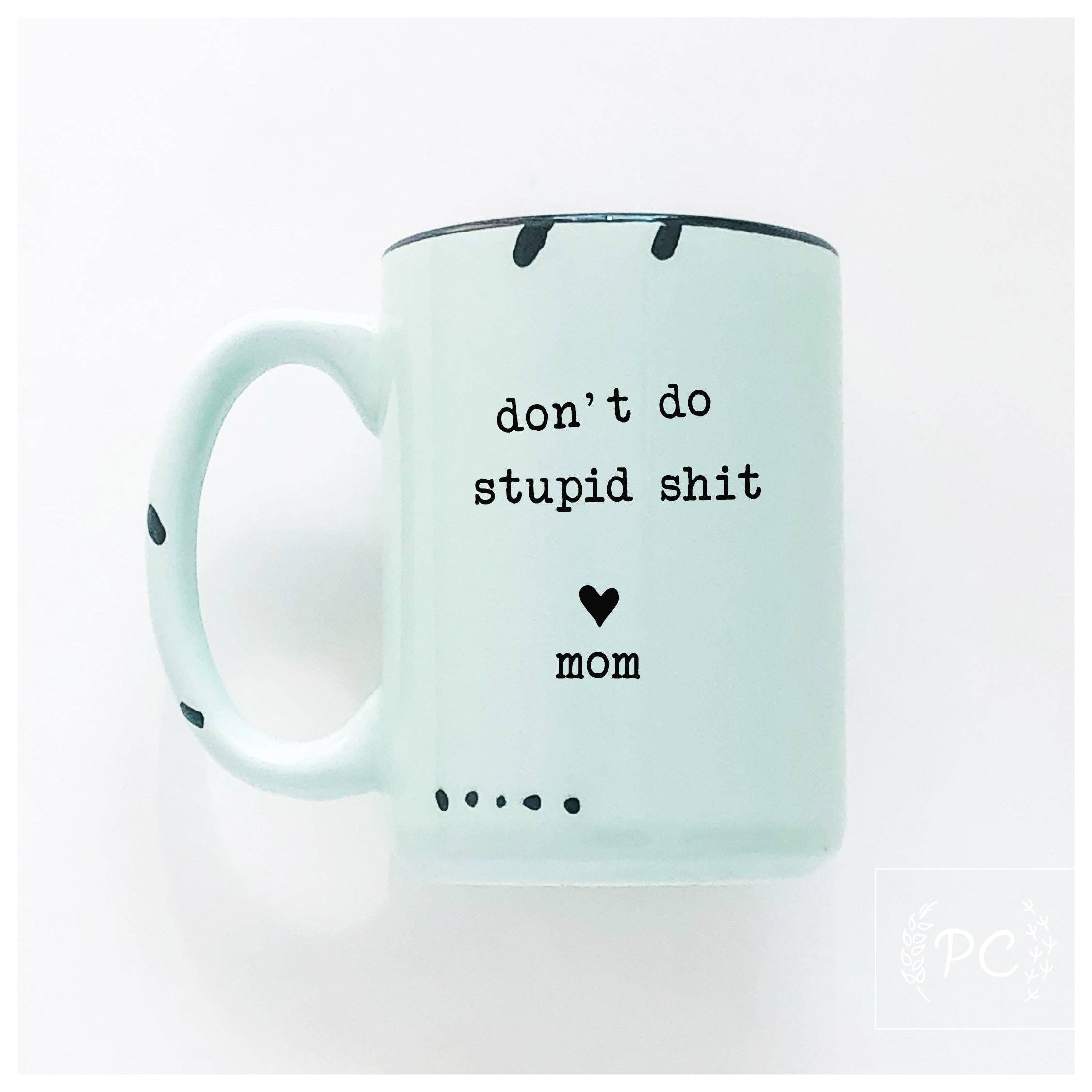 Prairie Chick Prints - Don't do stupid shit love mom | ceramic mug