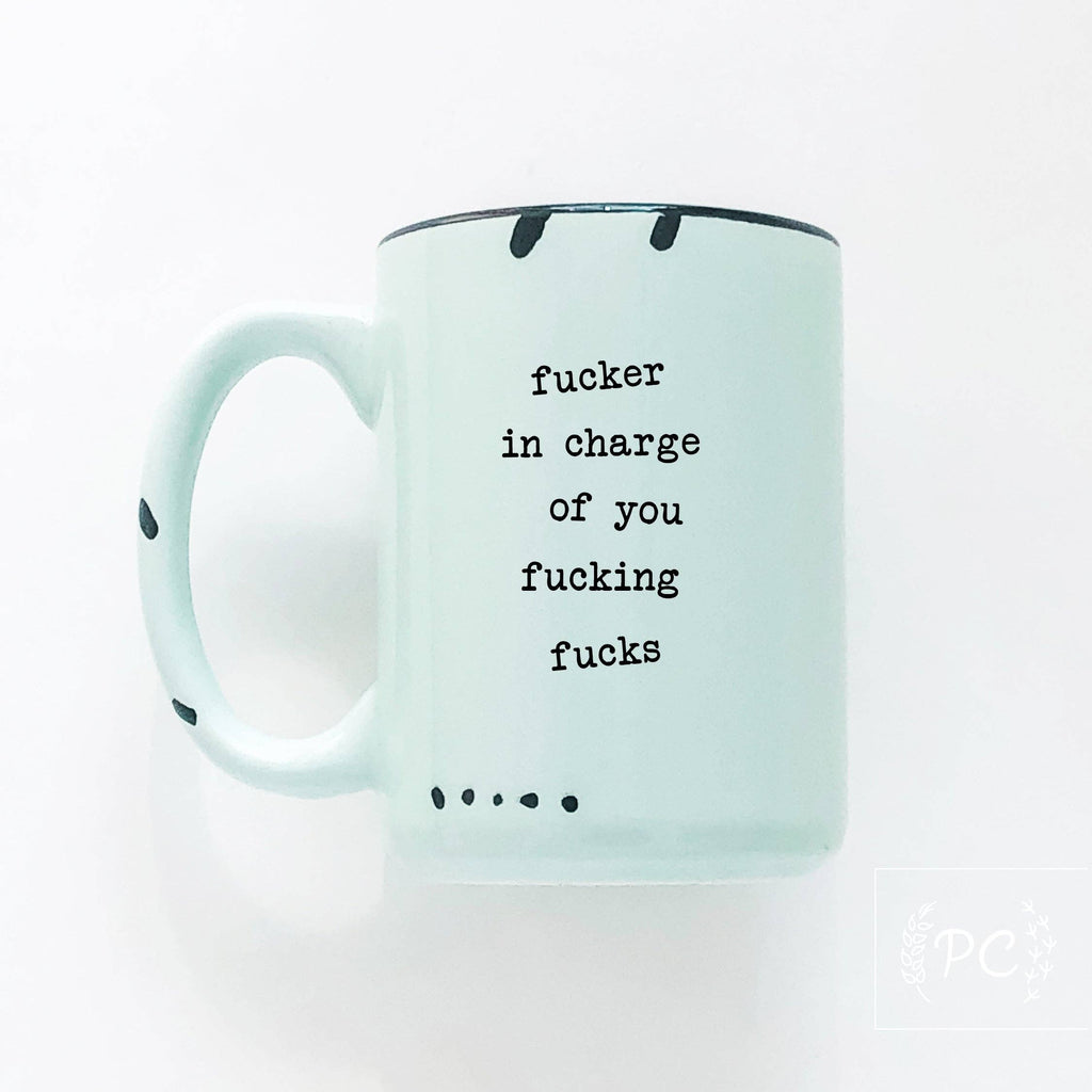 Prairie Chick Prints - Fucker In Charge Of You Fucking Fucks | Ceramic Mug  | Sweary | Funny