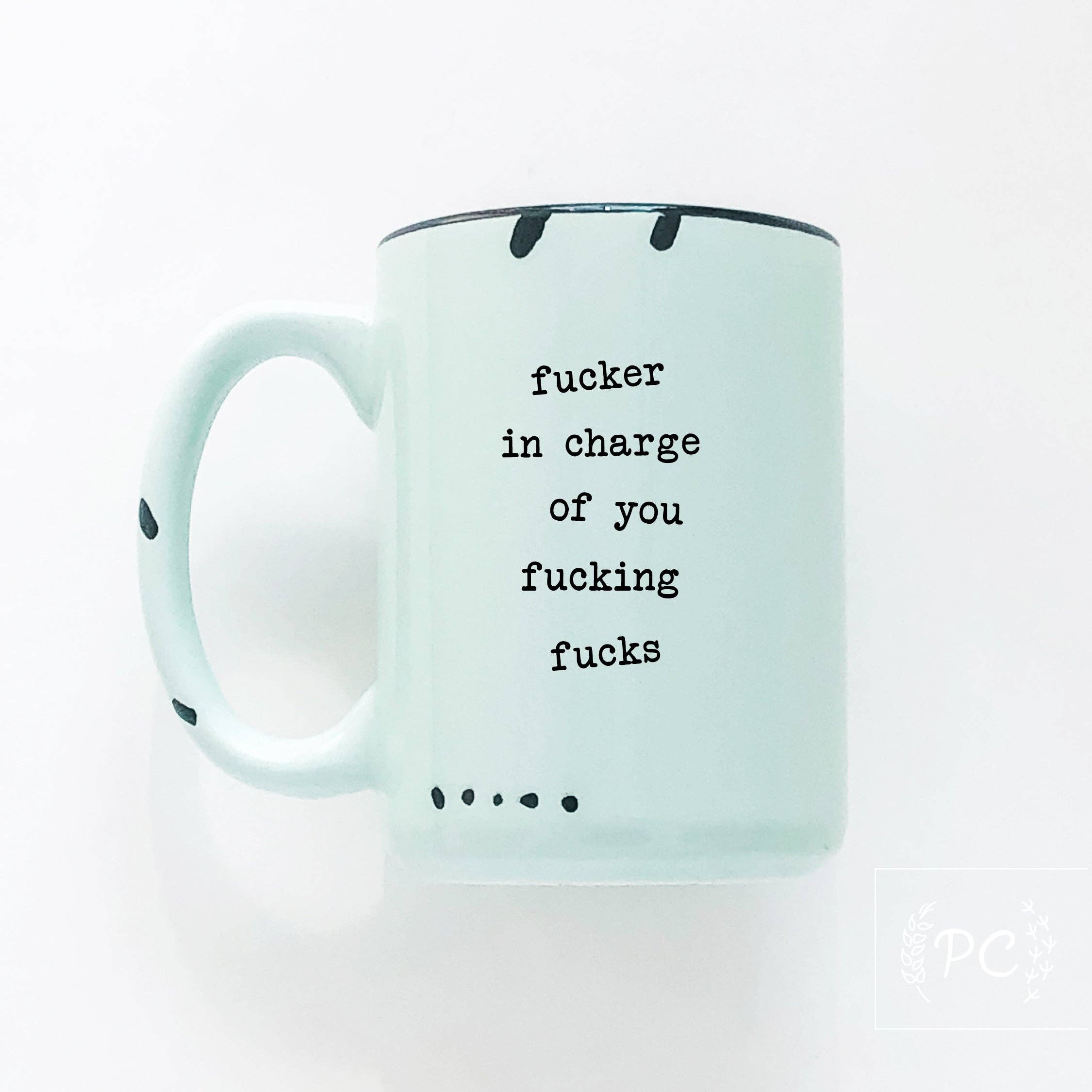 Prairie Chick Prints - Fucker In Charge Of You Fucking Fucks | Ceramic Mug  | Sweary | Funny