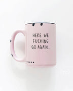 Prairie Chick Prints - Here We Fucking Go Again | Ceramic Mug