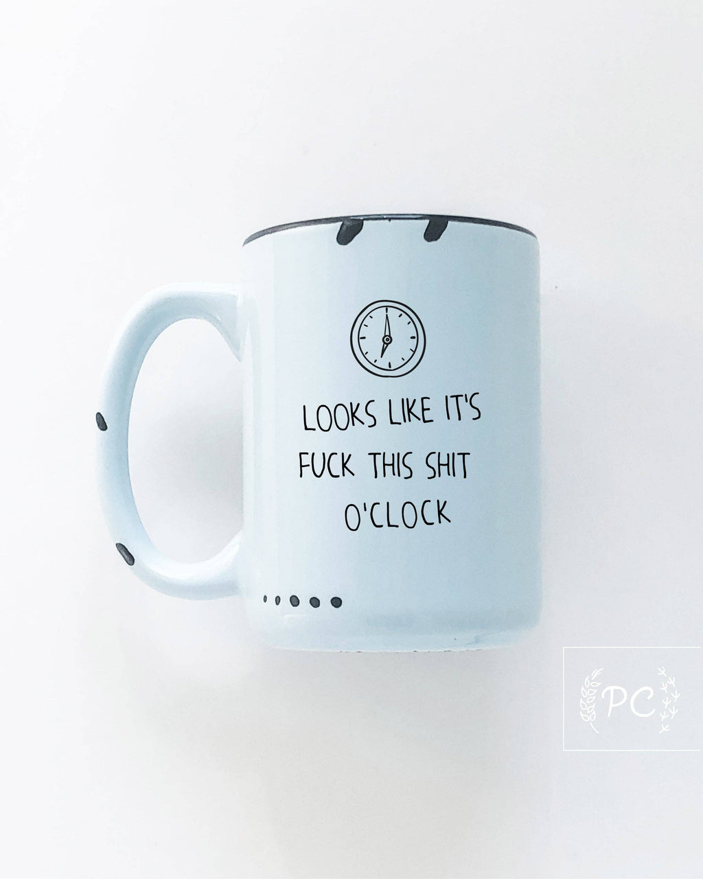 Prairie Chick Prints - Looks Like It's Fuck This Shit O'Clock | Ceramic Mug