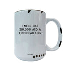 Coco + Bie - Need Like $10,000 And A Forehead Kiss - Coffee Mug, Cute