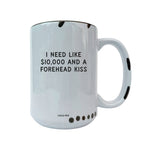 Coco + Brie - Need Like $10,000 And A Forehead Kiss - Coffee Mug, Cute