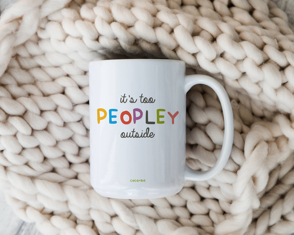 It's Too Peopley Outside 15oz Mug - Funny Mug, Introvert Mug