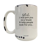 Coco + Bie - I Will Put You In The Trunk 15oz Mug - Sarcasm, Funny, Quote