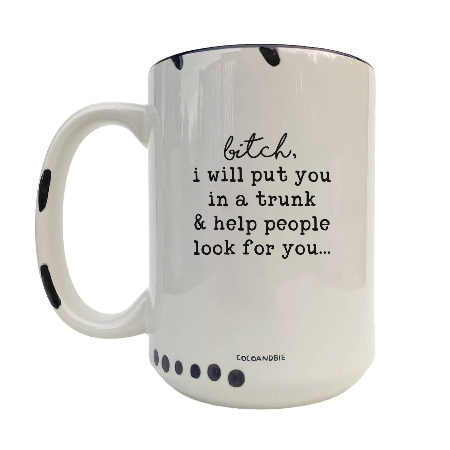 Coco + Bie - I Will Put You In The Trunk 15oz Mug - Sarcasm, Funny, Quote