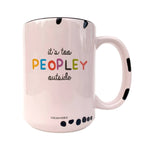 It's Too Peopley Outside 15oz Mug - Funny Mug, Introvert Mug