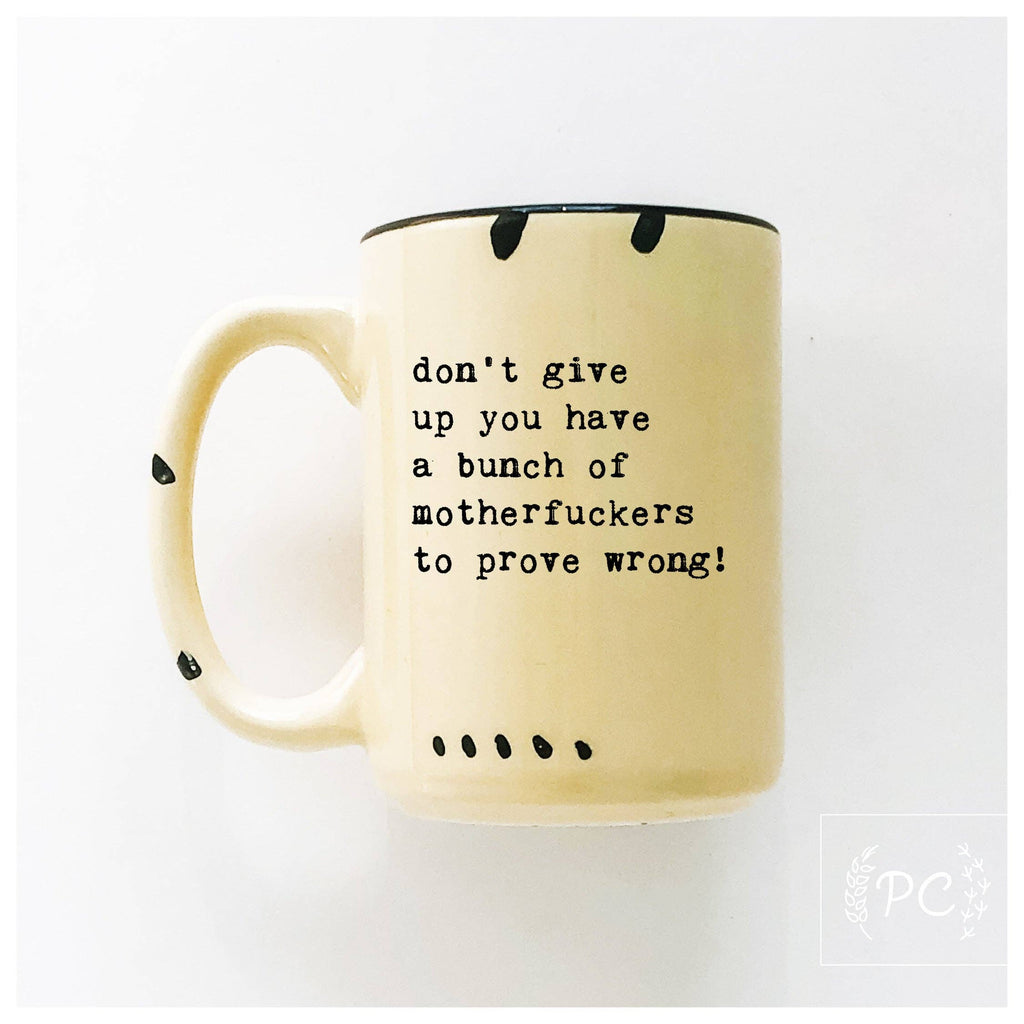 Prairie Chick Prints - Don’t give up you have a bunch of motherfuckers to prove wrong! | ceramic mug