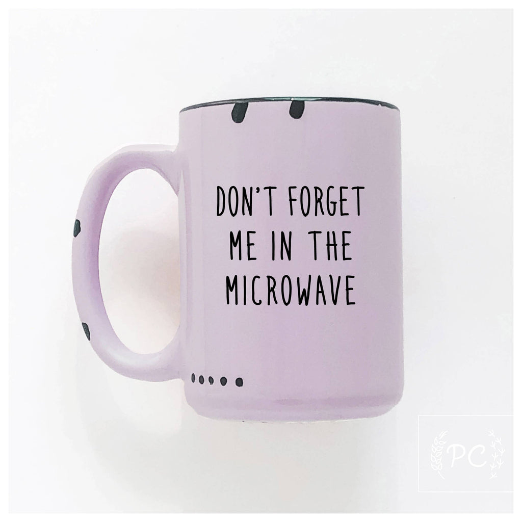 Prairie Chick Prints - Don't forget me in the microwave | ceramic mug