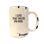 Coco + Brie - I Love That You're My Mom  Mug - Mother's Day, Mom Quote