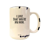 Coco + Brie - I Love That You're My Mom  Mug - Mother's Day, Mom Quote