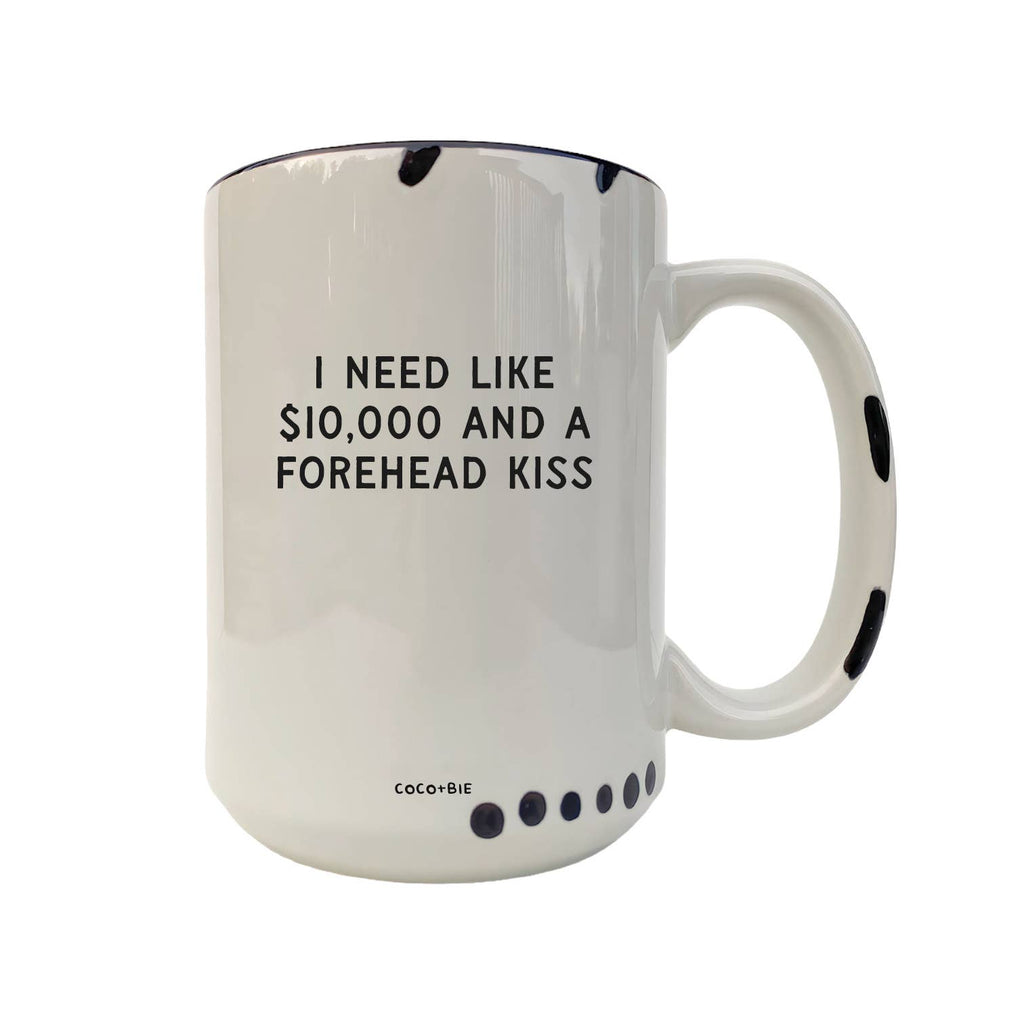 Coco + Bie - Need Like $10,000 And A Forehead Kiss - Coffee Mug, Cute